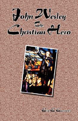 John Wesley The Christian Hero 1604162279 Book Cover