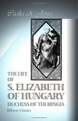 The Life of S. Elizabeth of Hungary, Duchess of... B004IIIW2S Book Cover