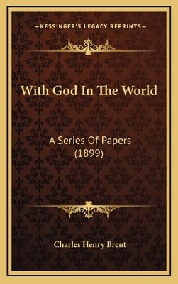 With God In The World: A Series Of Papers (1899) 1165828952 Book Cover