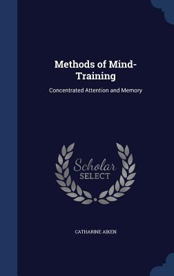 Methods of Mind-Training: Concentrated Attentio... 1296873749 Book Cover