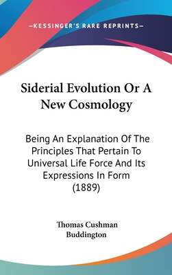 Siderial Evolution or a New Cosmology: Being an... 1104337282 Book Cover