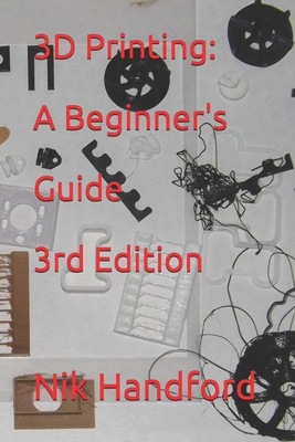 3D Printing: A beginner's guide 3rd Edition 1671975960 Book Cover
