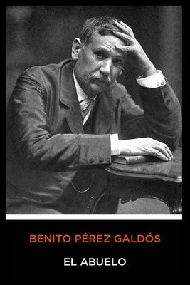 Benito P?rez Gald?s - El Abuelo [Spanish] B085K8WBDP Book Cover