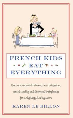 French Kids Eat Everything: How Our Family Move... 0749958510 Book Cover