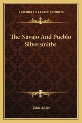 The Navajo And Pueblo Silversmiths 1163191116 Book Cover