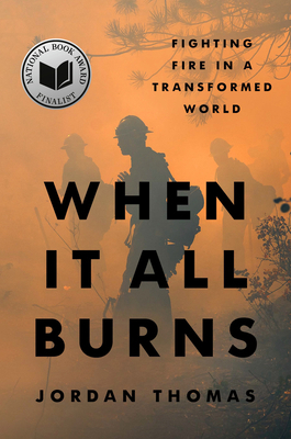 When It All Burns: Fighting Fire in a Transform... 059354482X Book Cover