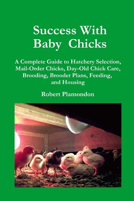 Success with Baby Chicks: A Complete Guide to H... 0972177000 Book Cover