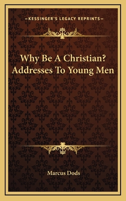 Why Be a Christian? Addresses to Young Men 1163834025 Book Cover