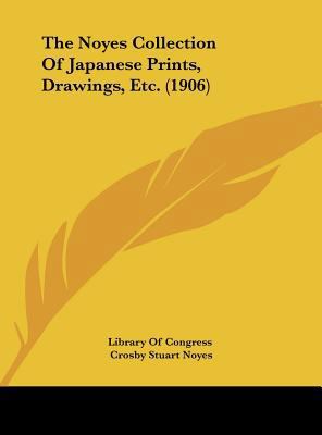 The Noyes Collection of Japanese Prints, Drawin... 1161918485 Book Cover