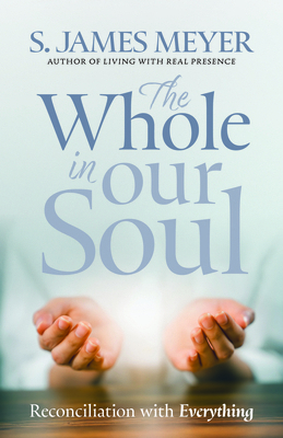 The Whole in Our Soul: Reconciliation with Ever... 1627858792 Book Cover