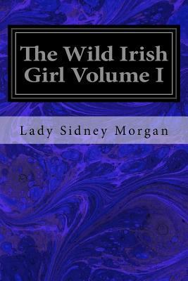 The Wild Irish Girl Volume I 1974550559 Book Cover