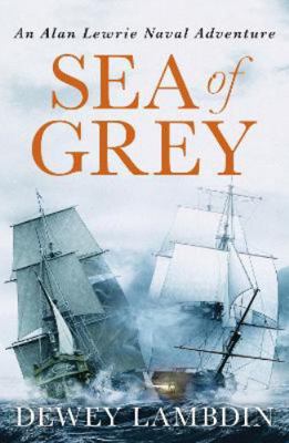 Sea of Grey: 10 (The Alan Lewrie Naval Adventures) 1800325258 Book Cover