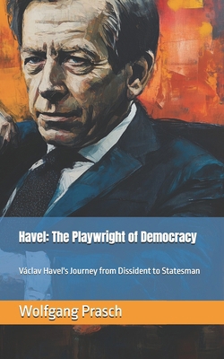 Havel: The Playwright of Democracy: Václav Have...            Book Cover