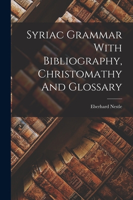 Syriac Grammar With Bibliography, Christomathy ... 101870549X Book Cover