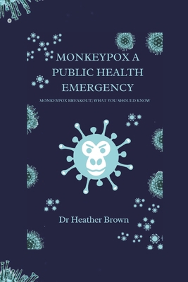 Monkeypox a Public Health Emergency: Monkeypox ... B0B8VCMLJH Book Cover