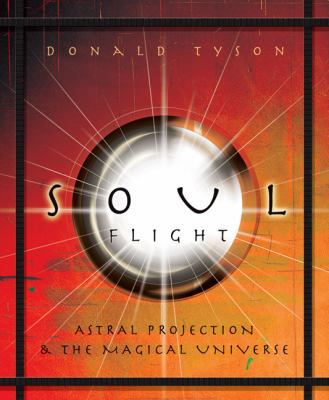 Soul Flight: Astral Projection & the Magical Un... 0738710873 Book Cover