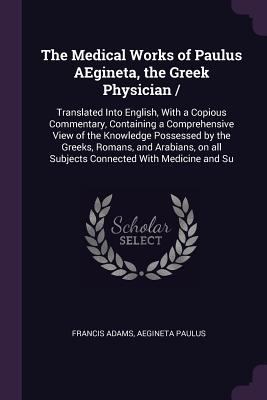 The Medical Works of Paulus AEgineta, the Greek... 137863120X Book Cover