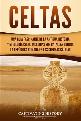 Celtas: Una Guía Fascinante de La Antigua Histo... [Spanish] 1647482046 Book Cover