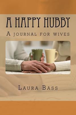 A Happy Hubby: A journal for wives 1544223900 Book Cover