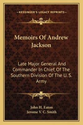 Memoirs Of Andrew Jackson: Late Major General A... 116328355X Book Cover