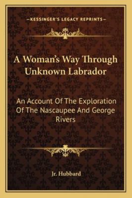 A Woman's Way Through Unknown Labrador: An Acco... 1163101761 Book Cover