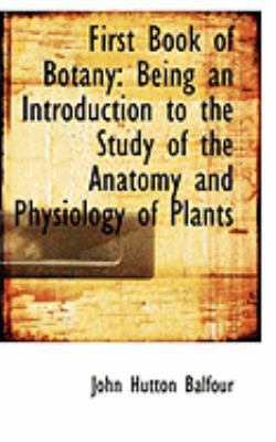 First Book of Botany: Being an Introduction to ... 0554831996 Book Cover