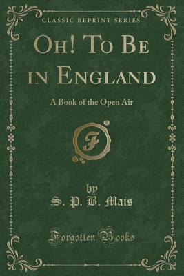 Oh! to Be in England: A Book of the Open Air (C... 1333677324 Book Cover
