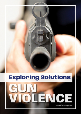 Exploring Solutions: Gun Violence 167820546X Book Cover
