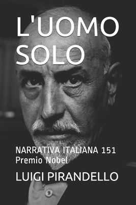 L'Uomo Solo: NARRATIVA ITALIANA 151 Premio Nobel [Italian] 1691159174 Book Cover