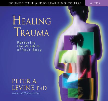 Healing Trauma: Restoring the Wisdom of Your Body 1591793297 Book Cover