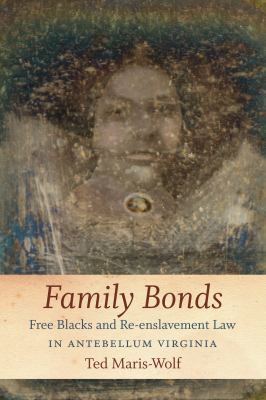 Family Bonds: Free Blacks and Re-Enslavement La... 1469620073 Book Cover