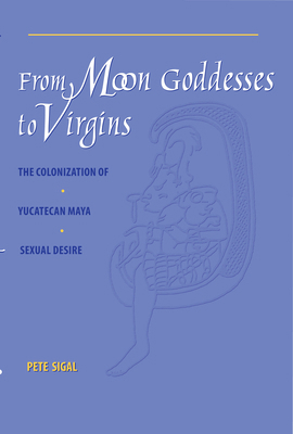 From Moon Goddesses to Virgins: The Colonizatio... 0292777531 Book Cover