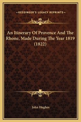 An Itinerary Of Provence And The Rhone, Made Du... 1169322212 Book Cover