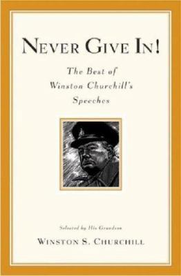 Never Give In!: The Best of Winston Churchill's... 0786888709 Book Cover