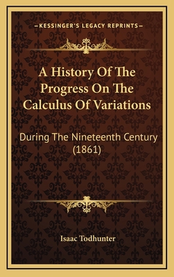 A History Of The Progress On The Calculus Of Va... 1166002047 Book Cover