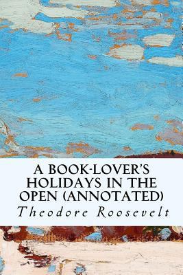 A Book-Lover's Holidays in the Open (annotated) 1519183232 Book Cover