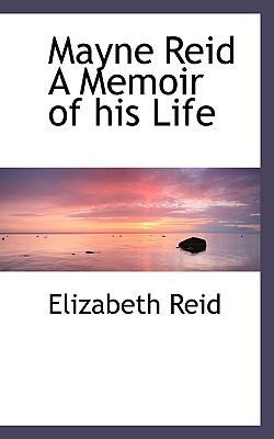 Mayne Reid a Memoir of His Life 111532411X Book Cover