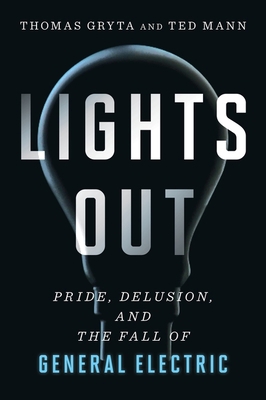 Lights Out: Pride, Delusion, and the Fall of Ge... 035856705X Book Cover