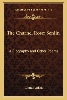 The Charnel Rose; Senlin: A Biography and Other... 1163707309 Book Cover