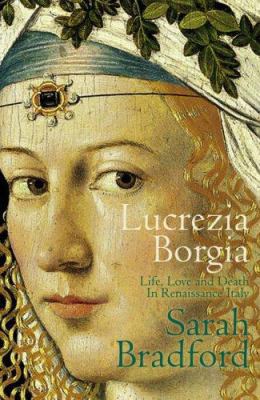 Lucrezia Borgia : Life, Love and Death in Renai... 0670913456 Book Cover