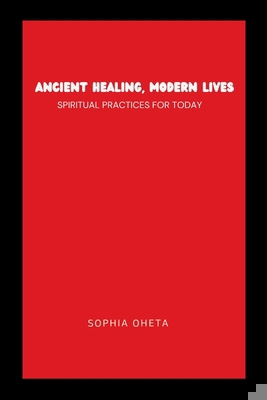 Ancient Healing, Modern Lives: Spiritual Practi... 841337670X Book Cover