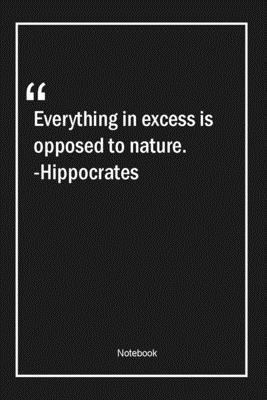 Paperback Everything in excess is opposed to nature. -Hippocrates: Lined Gift Notebook With Unique Touch | Journal | Lined Premium 120 Pages |nature Quotes| Book