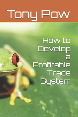 How to Develop a Profitable Trade System B08GVGMX78 Book Cover