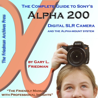 The Complete Guide to Sony's Alpha 200 DSLR (Co... 0615204996 Book Cover