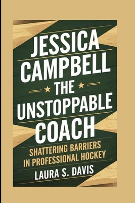 Jessica Campbell: The Unstoppable Coach: Shatte... B0DJTZXSKW Book Cover