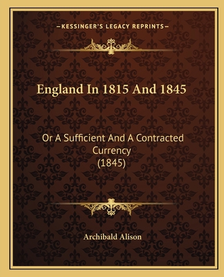 England In 1815 And 1845: Or A Sufficient And A... 1164634011 Book Cover