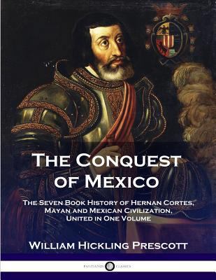 The Conquest of Mexico: The Seven Book History ... 1789870585 Book Cover