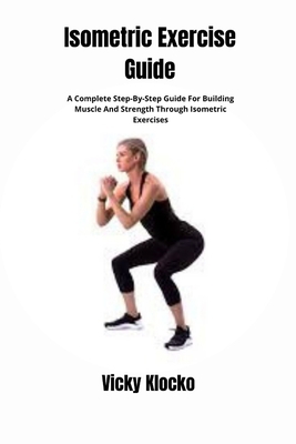 Isometric Exercise Guide: A Complete Step-By-St... B0D7KDX2WK Book Cover