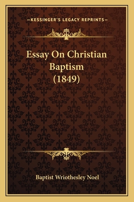 Essay On Christian Baptism (1849) 1164636383 Book Cover