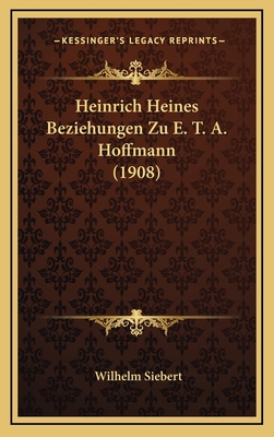 Heinrich Heines Beziehungen Zu E. T. A. Hoffman... [German] 1168504716 Book Cover